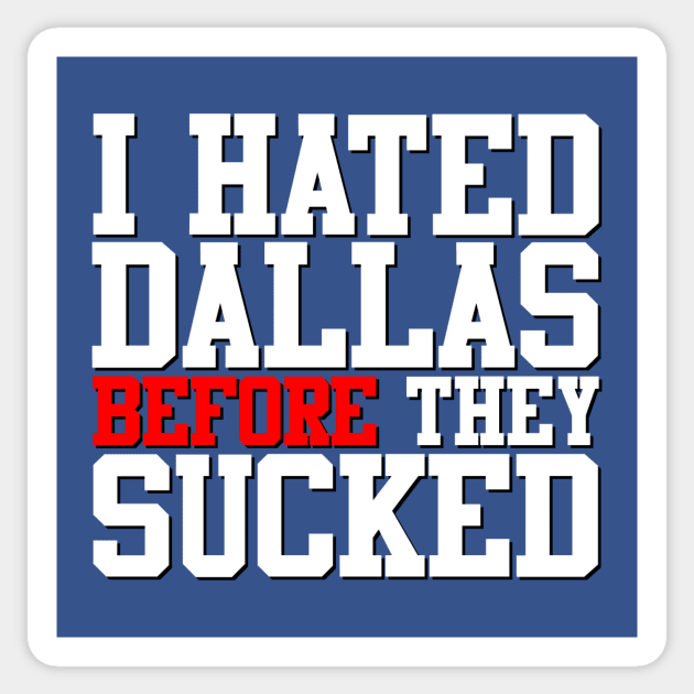 I Hated Dallas BEFORE They Sucked (Blue) Sticker by GloopTrekker